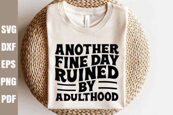 Another Fine Day Ruined by Adulthood SVG for Crafts and Graphics