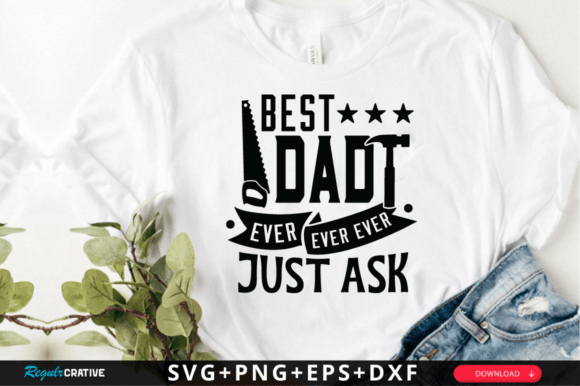 Best Dad Ever Ever Ever Just Ask SVG for Crafts and Graphics