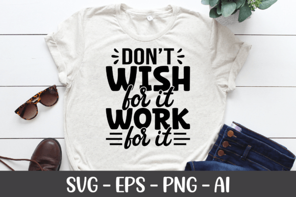 Don t Wish for It Work for It SVG – A Graphics Asset for Crafts and More