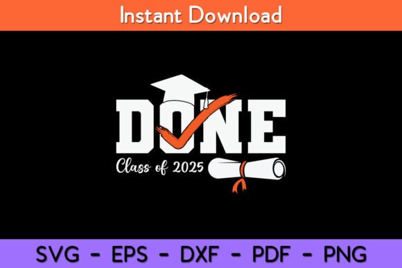 Done Class of 2025 Graduation Funny Graphics for Crafts