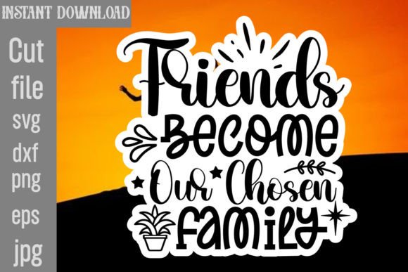 Friends Become Our Chosen Family SVG for Crafts and Graphics