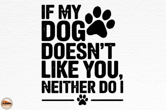 Graphics for Crafts: If My Dog Doesn’t Like You, Neither Do I