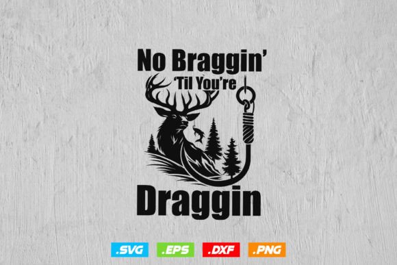 No Braggin Til You re Draggin Svg for Crafts and Graphics